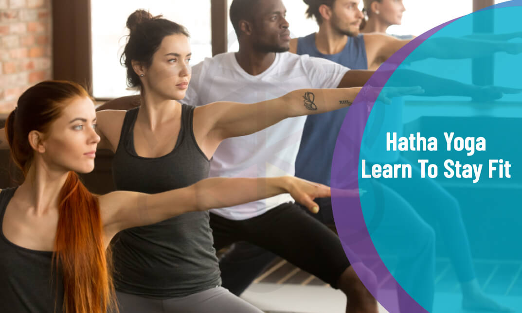 Hatha Yoga - Learn To Stay Fit