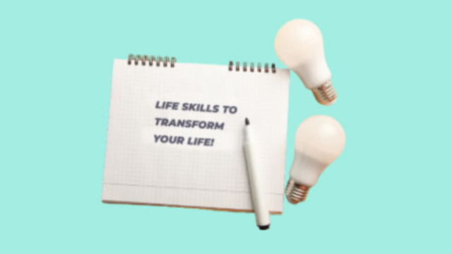 Life Skills To Transform Your Life!