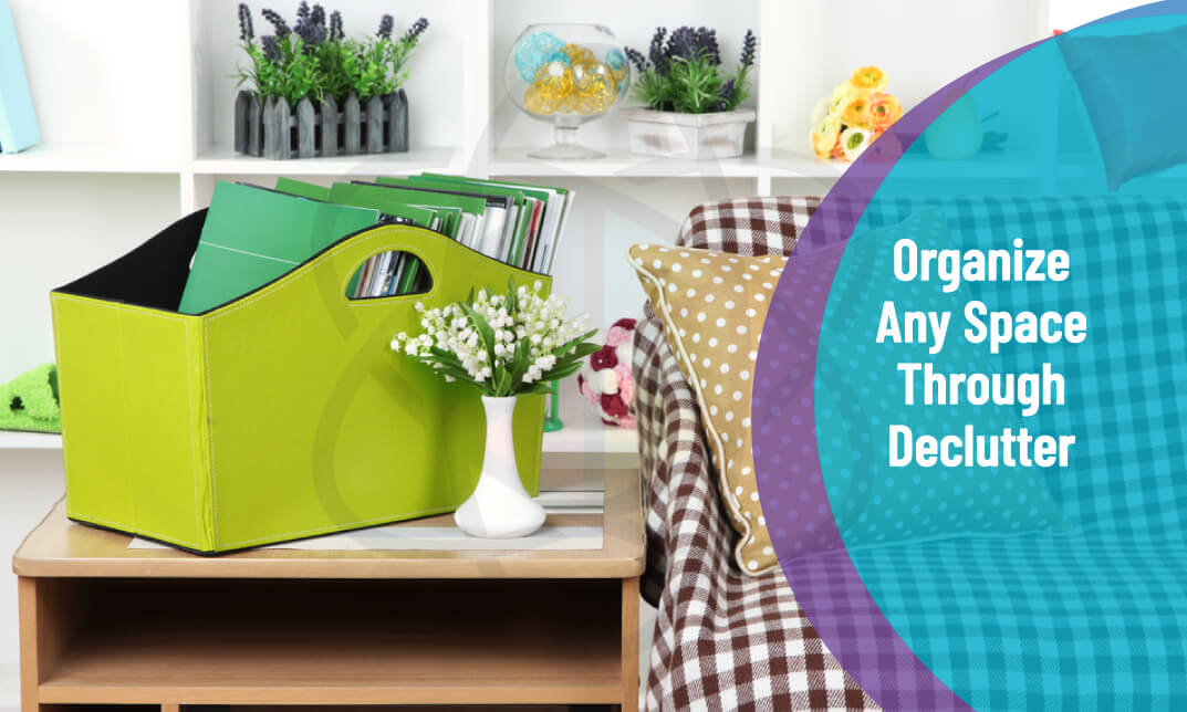 Organize Any Space Through Declutter