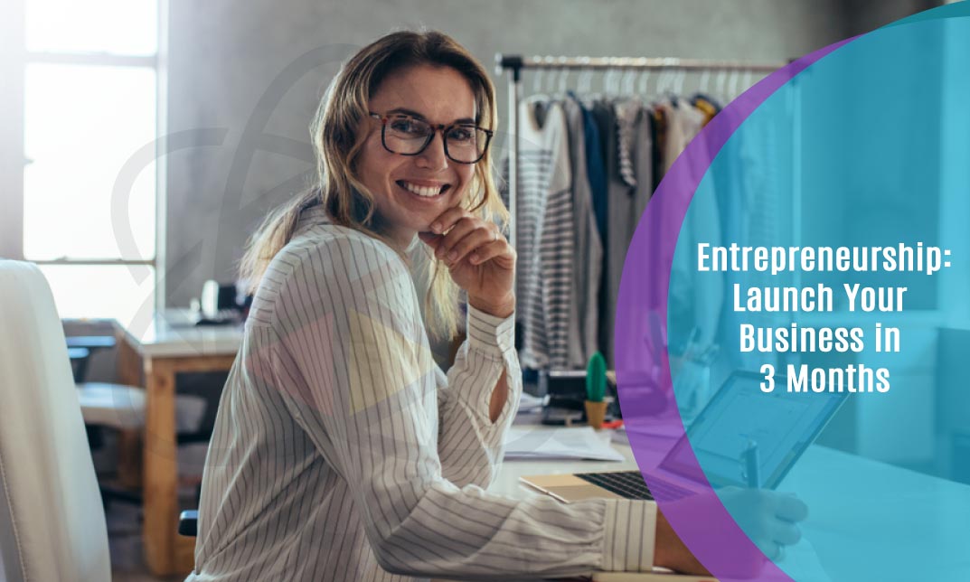 Entrepreneurship: Launch Your Business in 3 Months