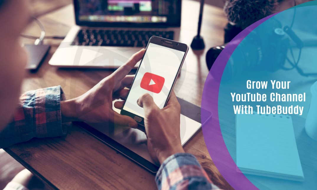 Grow Your YouTube Channel With TubeBuddy