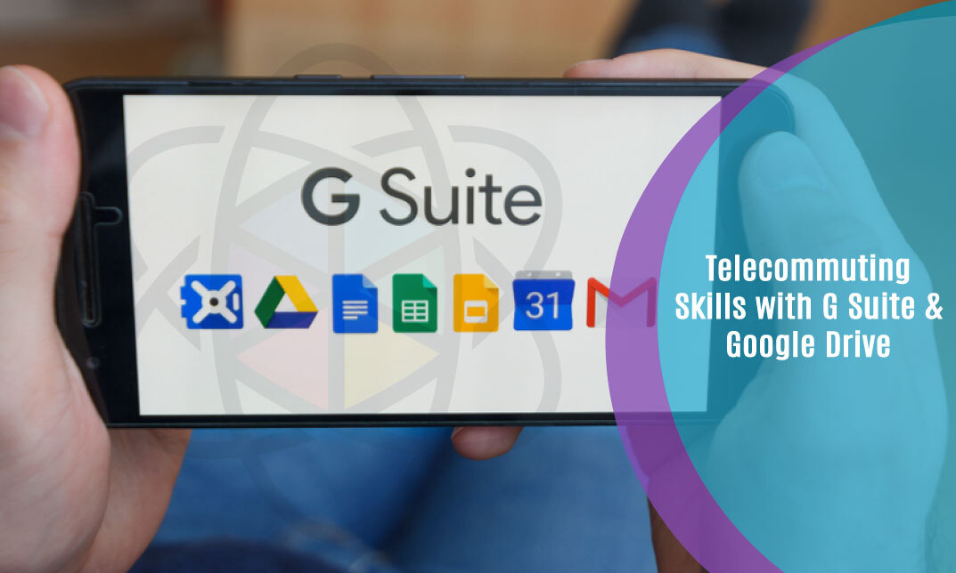 Telecommuting Skills with G Suite & Google Drive