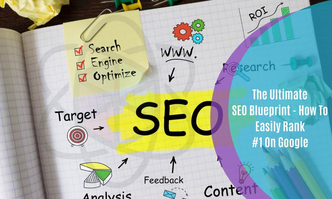 The Ultimate SEO Blueprint - Easily Ranking #1 On Google