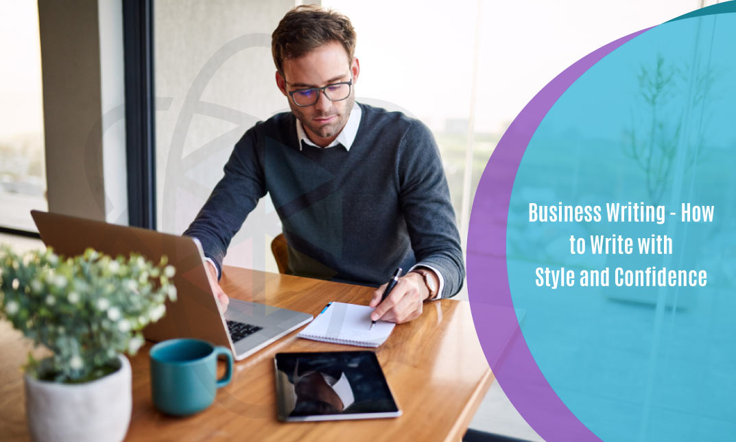 Business Writing – How to Write with Style and Confidence
