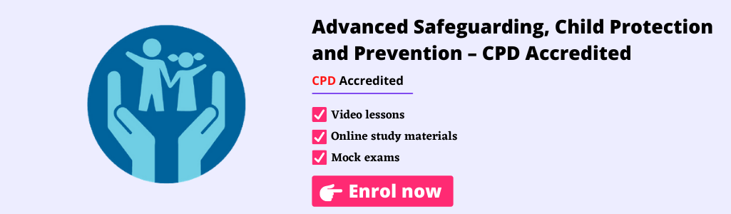 Advanced Safeguarding, Child Protection and Prevention Course