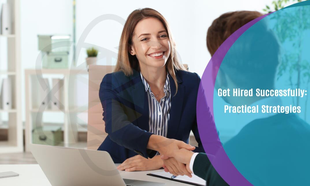 Get Hired Successfully: Practical Strategies