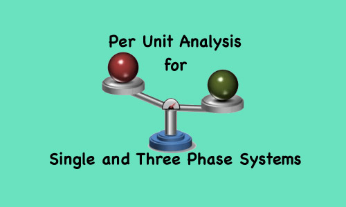 Per Unit Analysis for Single and Three Phase Systems