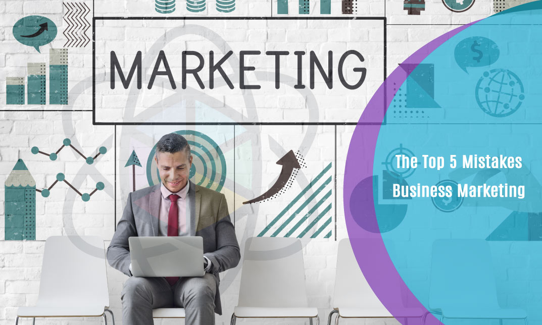 The Top 5 Mistakes: Business Marketing