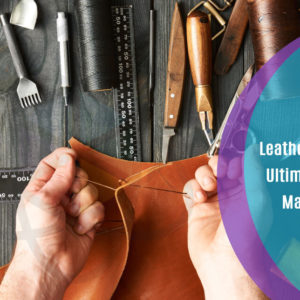 Leather Craft – The Ultimate Leather Masterclass