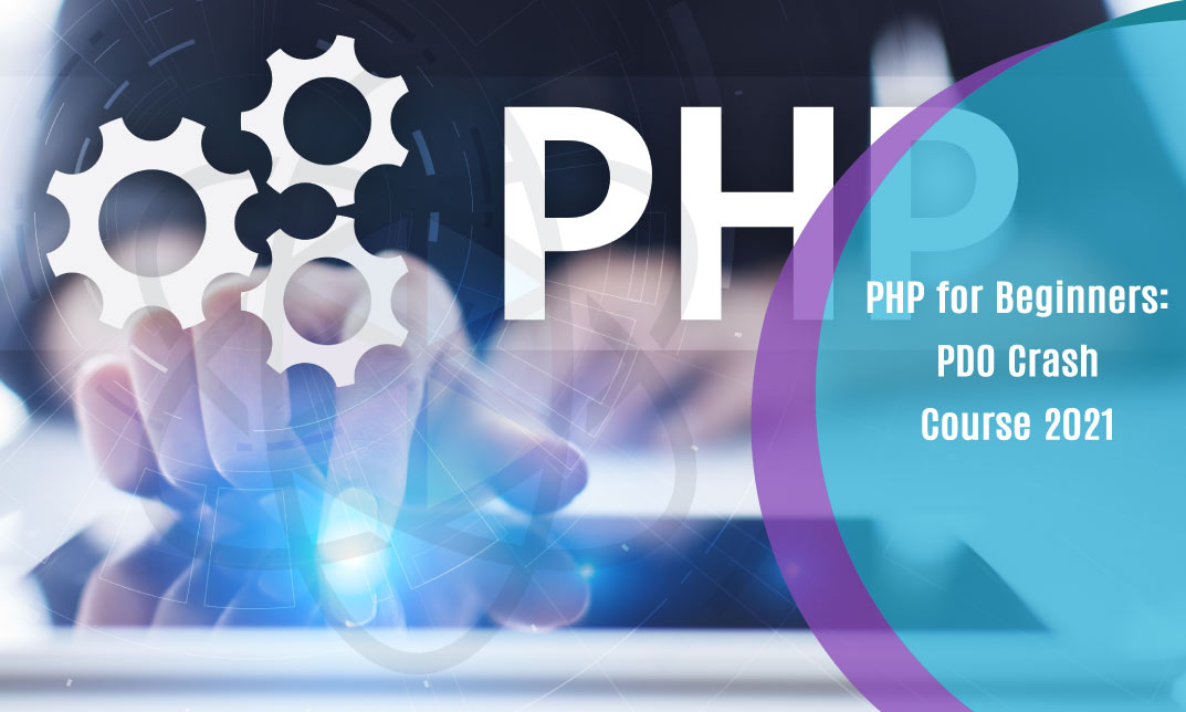 PHP for Beginners: PDO Crash Course 2021