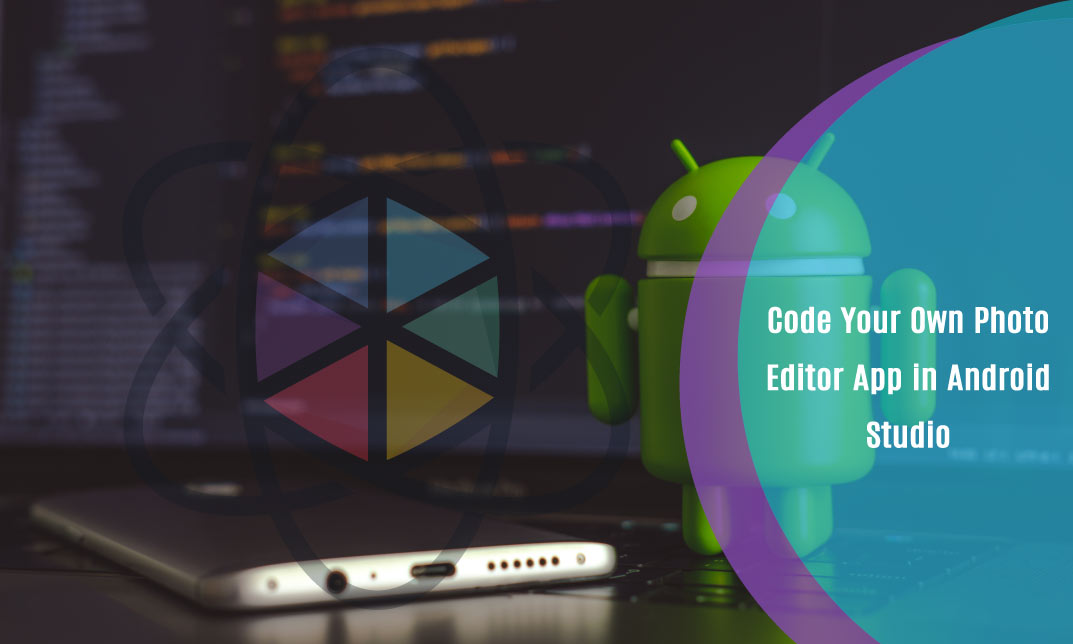 Code Your Own Photo Editor App in Android Studio