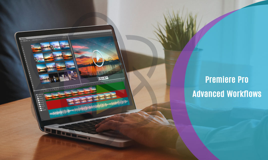 Premiere Pro Advanced Workflows