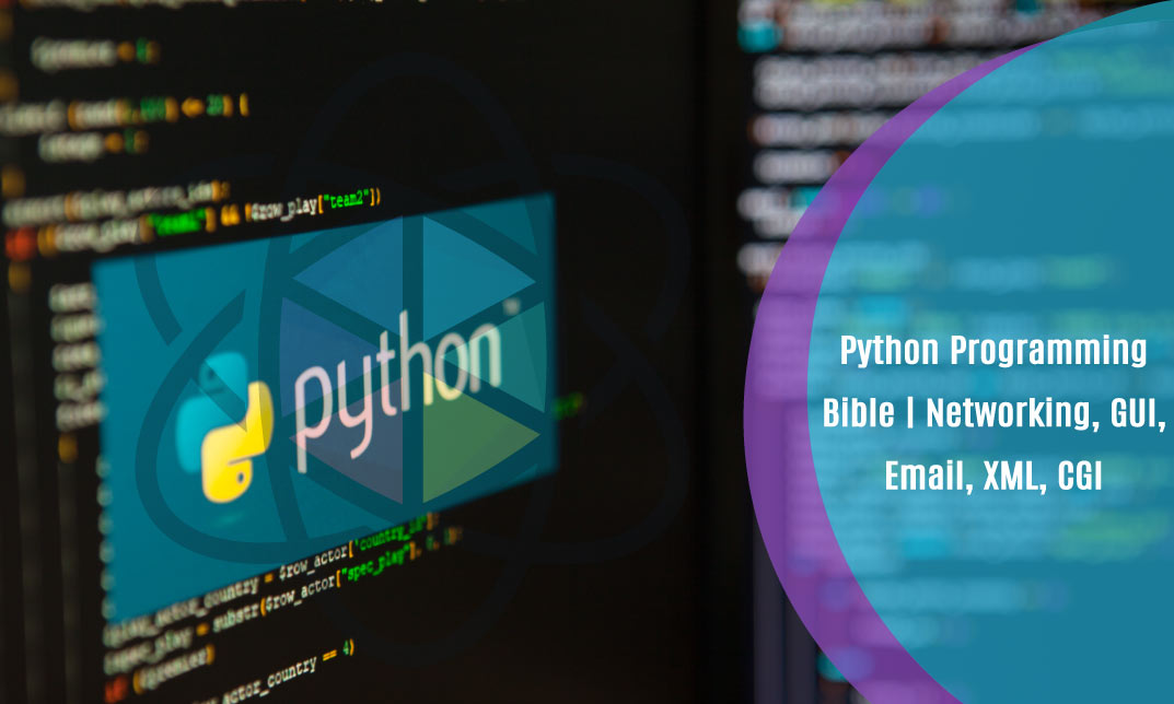 Python Programming Bible | Networking, GUI, Email, XML, CGI