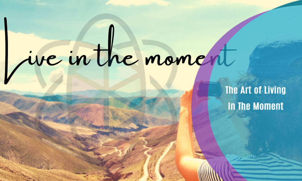 The Art of Living In The Moment – One Education