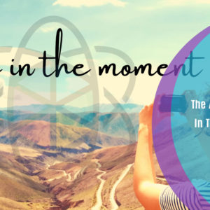 The Art of Living In The Moment