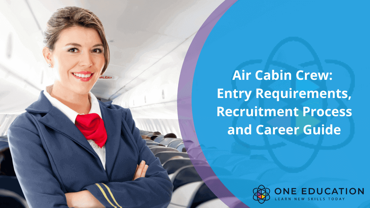 Air Cabin Crew Entry Requirements, Recruitment Process and Career Guide