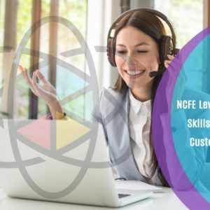 NCFE Level 3 Diploma in Skills for Business: Customer Service