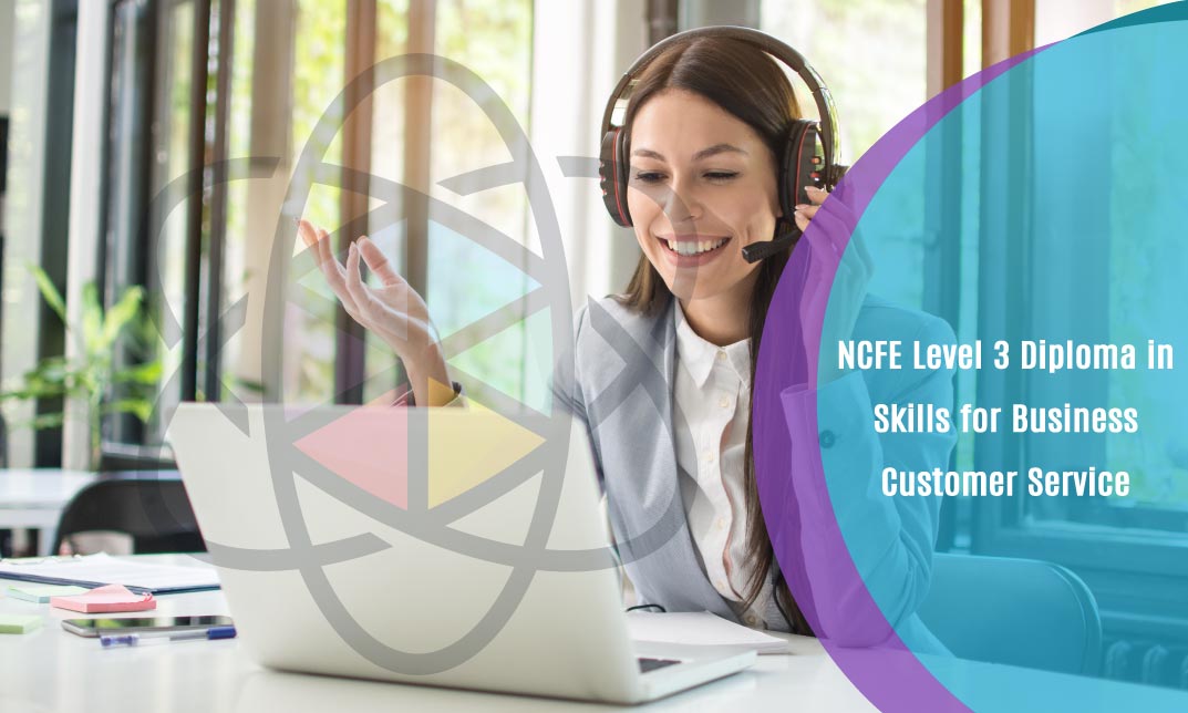 NCFE Level 3 Diploma in Skills for Business: Customer Service