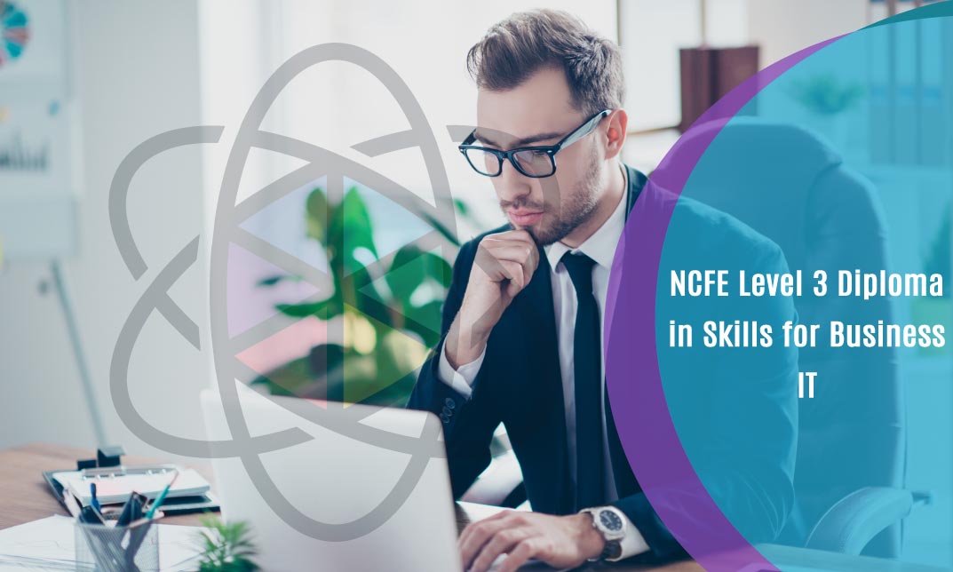NCFE Level 3 Diploma in Skills for Business: IT