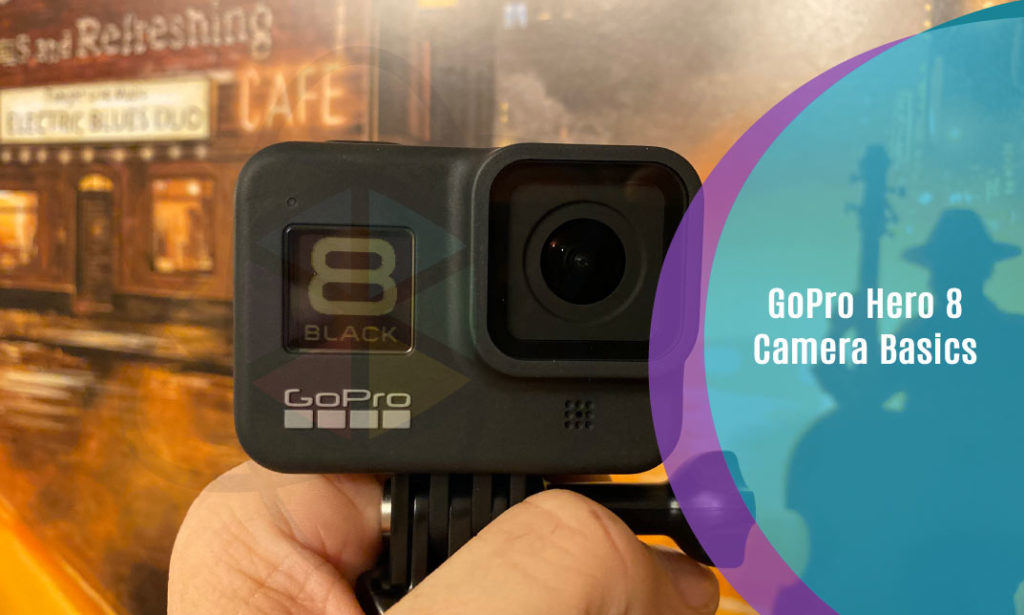 GoPro Hero 8 Camera Basics One Education