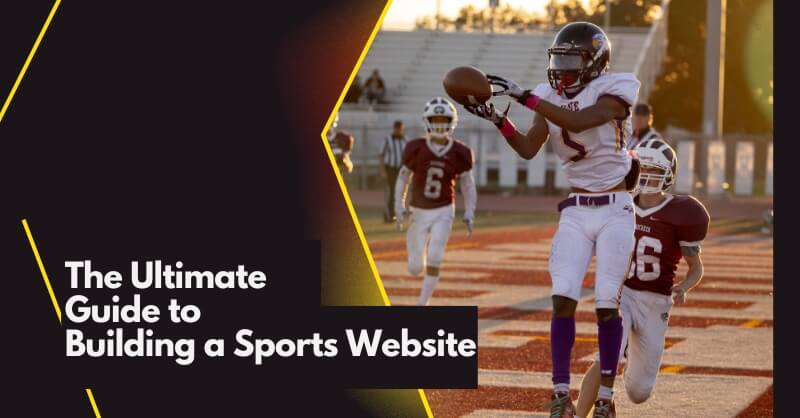 The Ultimate Guide to Building a Sports Website