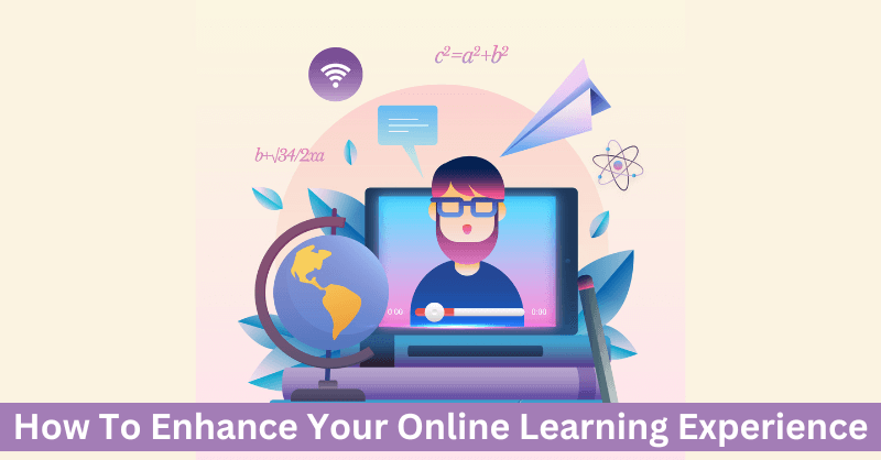 How To Enhance Your Online Learning Experience