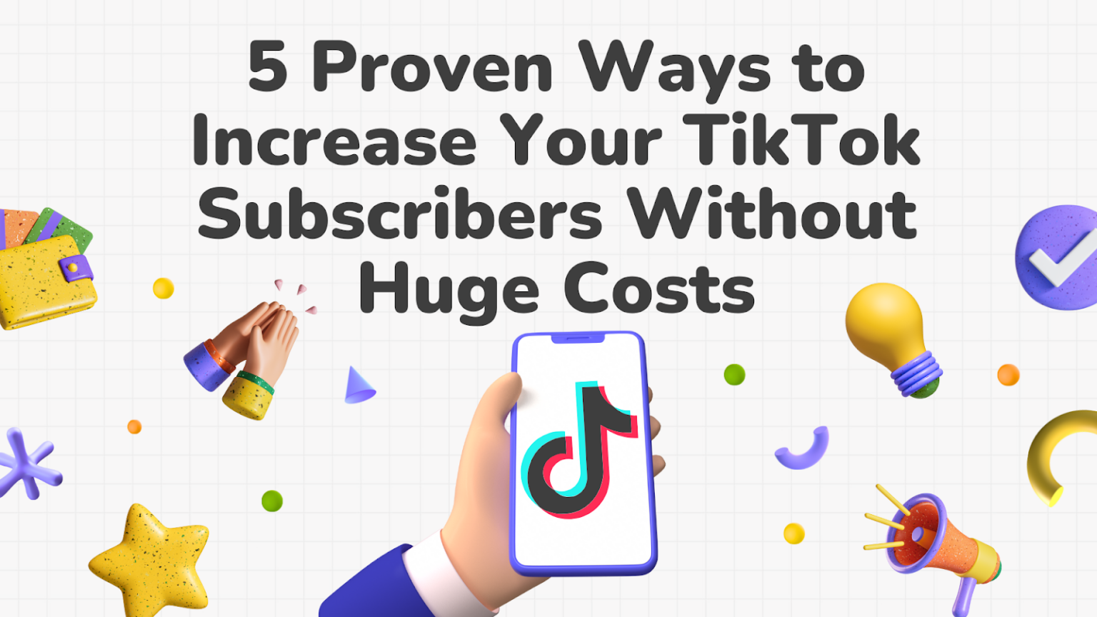 5 Proven Ways to Increase Your TikTok Subscribers Without Huge Costs ...